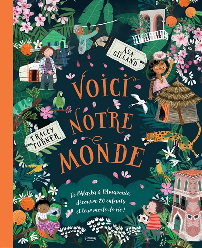 Voici notre monde : de l'Alaska à l'Amazonie, découvre 20 enfants et leur mode de vie ! | Turner, Tracey