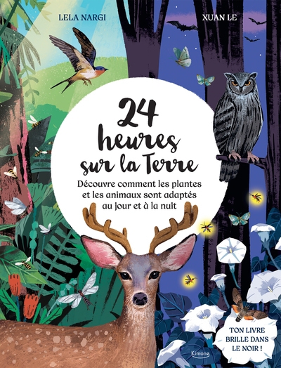 24 heures sur la Terre : découvre comment les plantes et les animaux sont adaptés au jour et à la nuit | Nargi, Lela (Auteur) | Le, Xuan (Illustrateur)