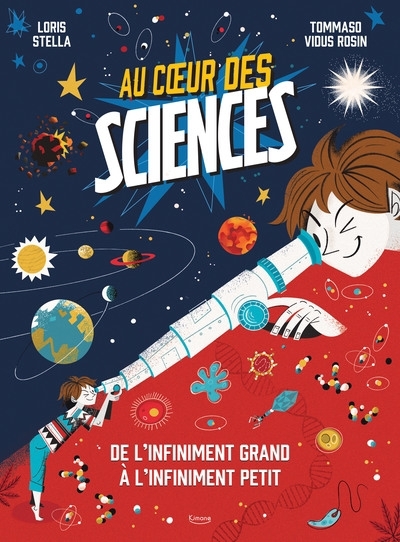 Au coeur des sciences : de l'infiniment grand à l'infiniment petit | Stella, Loris (Auteur) | Vidus Rosin, Tommaso (Illustrateur)