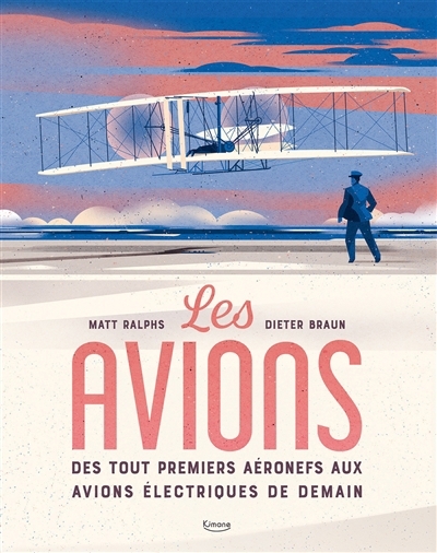 Avions : des tout premiers aéronefs aux avions électriques de demain ? (Les) | Ralphs, Matt (Auteur) | Braun, Dieter (Illustrateur)