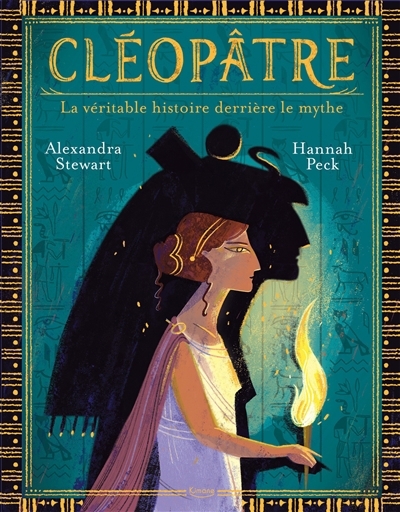 Cléopâtre : la véritable histoire derrière le mythe | Stewart, Alexandra (Auteur) | Peck, Hannah (Illustrateur)