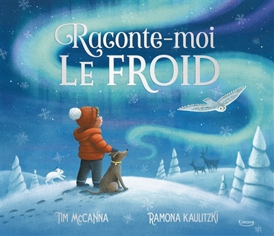 Raconte-moi le froid | McCanna, Tim (Auteur) | Kaulitzki, Ramona (Illustrateur)