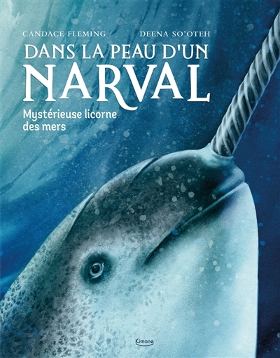 Dans la peau d'un narval : mystérieuse licorne des mers | Fleming, Candace (Auteur) | So'Oteh, Deena (Illustrateur)