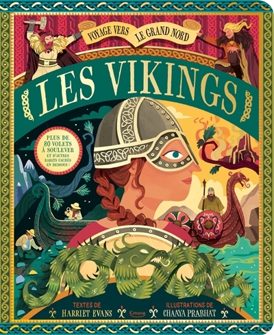Les Vikings : voyage vers le Grand Nord : plus de 80 volets à soulever et d'autres rabats cachés en dessous ! | Evans, Harriet (Auteur) | Prabhat, Chaaya (Illustrateur)