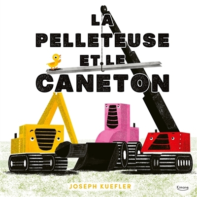 La pelleteuse et le caneton | Kuefler, Joseph (Auteur)