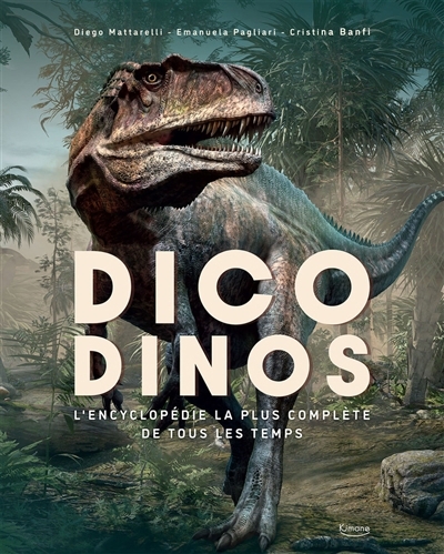 Dico dinos : l'encyclopédie la plus complète de tous les temps | Mattarelli, Diego (Auteur) | Pagliari, Emanuela (Auteur) | Banfi, Cristina Maria (Auteur)