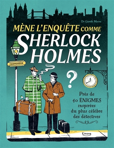 Mène l'enquête comme Sherlock Holmes : près de 40 énigmes inspirées du plus célèbre des détectives | Moore, Gareth (Auteur) | Esteves, Margarida (Illustrateur)