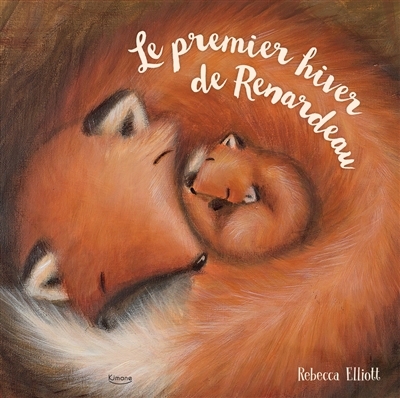 premier hiver de Renardeau (Le) | Elliott, Rebecca (Auteur)