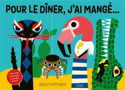 Pour le dîner, j'ai mangé... : avec des surprises sous les volets ! | Hoffmann, Alice (Auteur)
