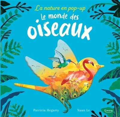 Le monde des oiseaux | Hegarty, Patricia (Auteur) | Le, Xuan (Illustrateur)