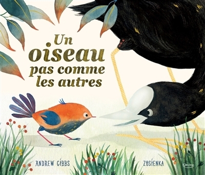 Un oiseau pas comme les autres | Gibbs, Andrew (Auteur) | Zosienka (Illustrateur)