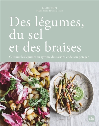 Des légumes, du sel et des braises : cuisiner les légumes au rythme des saisons et de son potager | Probst, Susann (Auteur) | Schon, Yannic (Auteur)