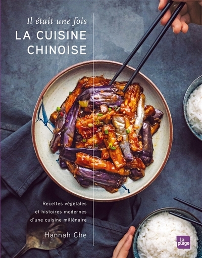 Il était une fois la cuisine chinoise : recettes végétales et histoires modernes d'une cuisine millénaire | Che, Hannah (Auteur)