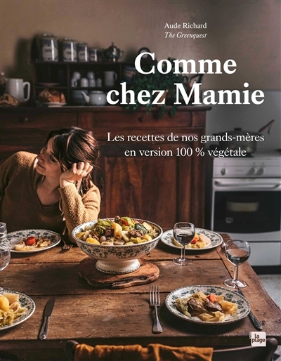 Comme chez mamie : les recettes de nos grands-mères en version 100 % végétale | Richard, Aude (Auteur)