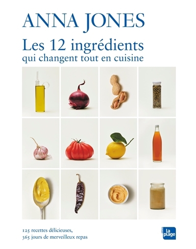 12 ingrédients qui changent tout en cuisine : 125 recettes délicieuses, 365 jours de merveilleux repas (Les) | Jones, Anna (Auteur)