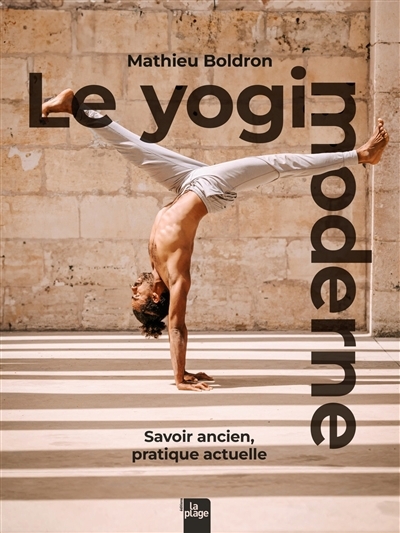Le yogi moderne : savoir ancien, pratique actuelle | Boldron, Mathieu (Auteur)