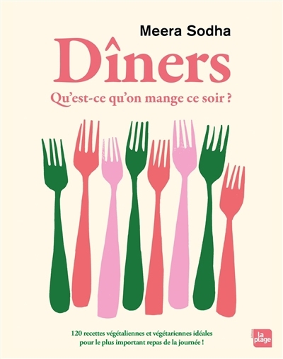 Dîners : qu'est-ce qu'on mange ce soir ? : 120 recettes végétaliennes et végétariennes idéales pour le plus important repas de la journée ! | Sodha, Meera (Auteur)