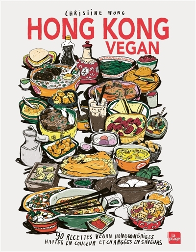 Hong Kong vegan : 90 recettes vegan hongkongaises hautes en couleur et chargées en saveurs | Wong, Christine (Auteur)