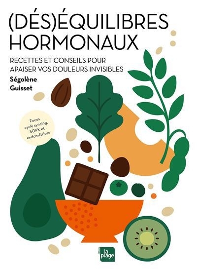 (Dés)équilibres hormonaux : recettes et conseils pour apaiser vos douleurs invisibles | Guisset, Ségolène (Auteur)