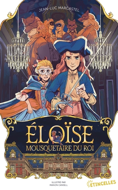 Eloïse, mousquetaire du roi | Marcastel, Jean-Luc (Auteur) | Cansell, Manon (Illustrateur)