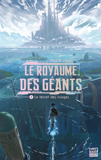 Le royaume des géants T.01 - Le secret des nuages  | Chalys, Dana B. 