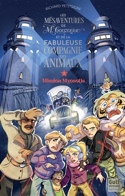 Les mésaventures de M. Gonzague et de la fabuleuse compagnie des animaux T.02 - Mission Myosotis | Petitsigne, Richard 