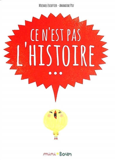 Ce n'est pas l'histoire... | Escoffier, Michaël (Auteur) | Piu, Amandine (Illustrateur)