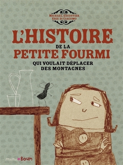 L'histoire de la petite fourmi qui voulait déplacer des montagnes | Escoffier, Michaël (Auteur) | Di Giacomo, Kris (Illustrateur)