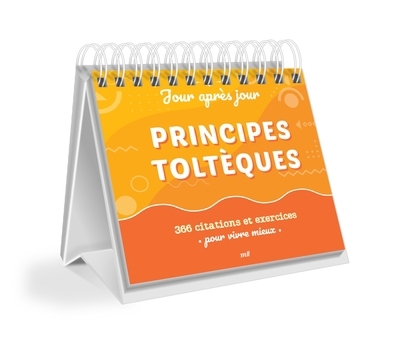 Principes toltèques : 366 citations et exercices pour vivre mieux | 