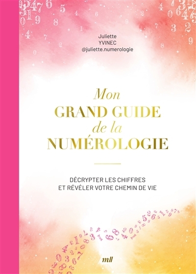 Mon grand guide de la numérologie : Décrypter les chiffres et révéler votre chemin de vie | Yvinec, Juliette