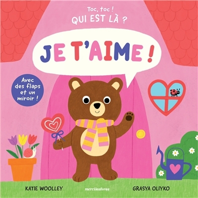 Je t'aime ! - Toc toc ! Qui est là ? | Woolley, Katie (Auteur) | Oliyko, Grasya (Illustrateur)