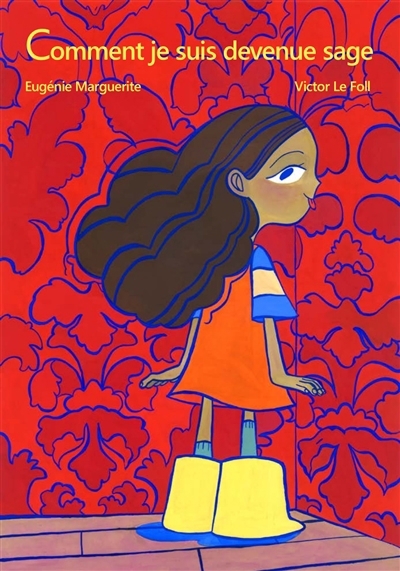 Comment je suis devenue sage | Marguerite, Eugénie (Auteur) | Le Foll, Victor (Illustrateur)