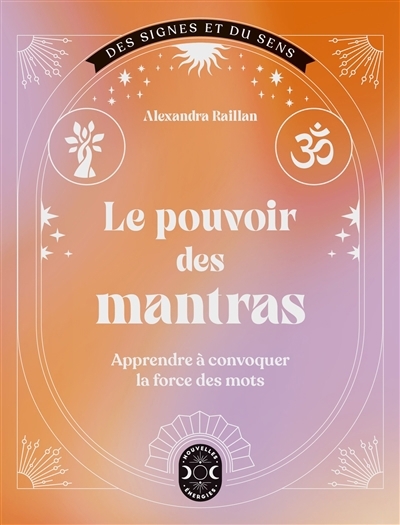 Pouvoir des mantras : apprendre à convoquer la force des mots (Le) | Raillan, Alexandra (Auteur)