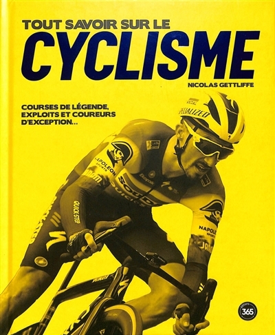 Tout savoir sur le cyclisme : courses de légende, exploits et coureurs d'exception... | Gettliffe, Nicolas (Auteur)