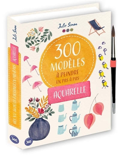 300 modèles à peindre en pas à pas : aquarelle | Simon, Julie (Auteur)