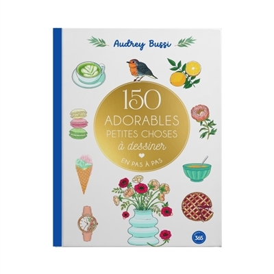 150 adorables petites choses à dessiner en pas à pas | Bussi, Audrey (Auteur)