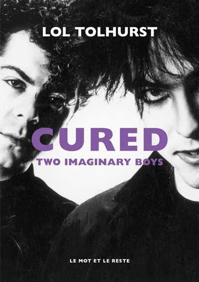 Cured : two imaginary boys | Tolhurst, Lol (Auteur)