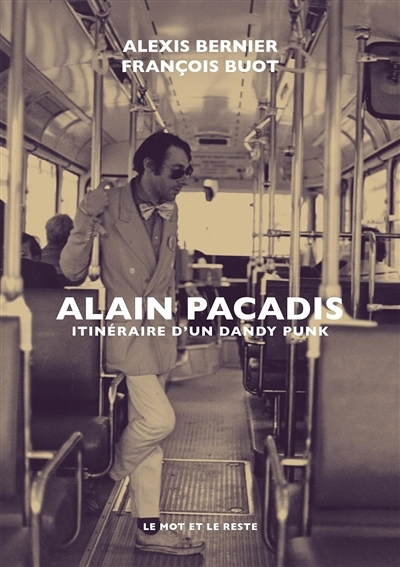 Alain Pacadis : itinéraire d'un dandy punk | Bernier, Alexis (Auteur) | Buot, François (Auteur)