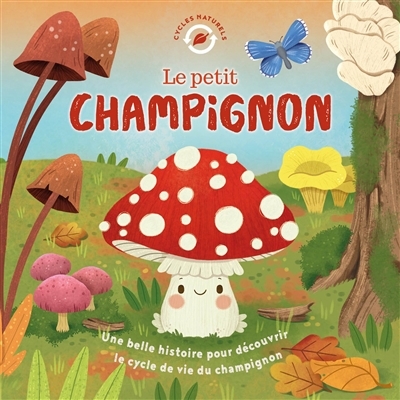 petit champignon : une belle histoire pour découvrir le cycle de vie du champignon (Le) | Green, Willow (Auteur) | Bohorquez, Gisela (Illustrateur)