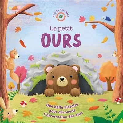Le petit ours : une belle histoire pour découvrir l'hivernation des ours | Fossey, Suzanne (Auteur) | Maldonado, Gina (Illustrateur)