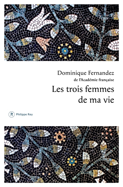 Les trois femmes de ma vie  | Fernandez, Dominique 