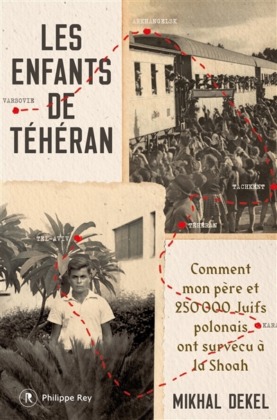 enfants de Téhéran : comment mon père et 250.000 Juifs polonais ont survécu à la Shoah (Les) | Dekel, Mikhal (Auteur)