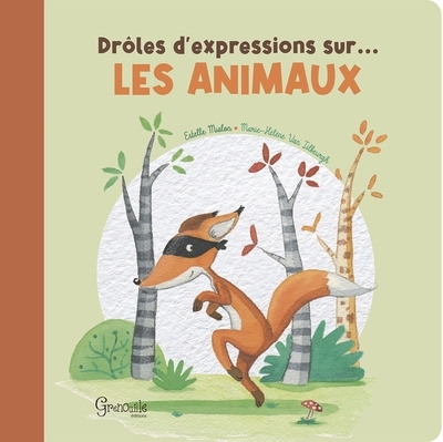 Drôles d'expressions sur... les animaux | Mialon, Estelle (Auteur) | Van Tilbeurgh, Marie-Hélène (Illustrateur)