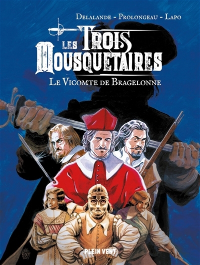 Les trois mousquetaires - Le vicomte de Bragelonne | Delalande, Arnaud (Auteur) | Prolongeau, Hubert (Auteur) | Lapo, Alessio (Illustrateur)