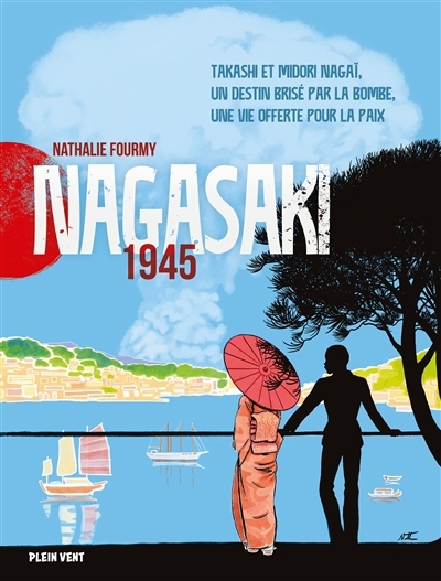 Nagasaki 1945 : Takashi et Midori Nagaï, un destin brisé par la bombe, une vie offerte pour la paix | Fourmy, Nathalie (Auteur)