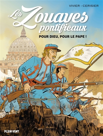 zouaves pontificaux : pour Dieu, pour le pape ! (Les) | Vivier, Jean-François (Auteur) | Cerisier, Emmanuel (Illustrateur)