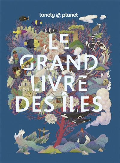 Grand livre des îles (Le) : les îles les plus extraordinaires du monde | 