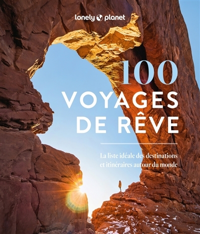 100 voyages de rêve : la liste idéale des destinations et itinéraires autour du monde | 