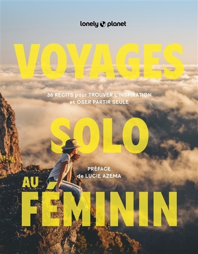 Voyages solo au féminin : 36 récits pour trouver l'inspiration et oser partir seule | 