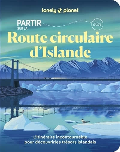 Partir sur la route circulaire d'Islande | Ham, Anthony | Eyglo Svala Arnarsdottir | Averbuck, Alexis | Bremner, Jade